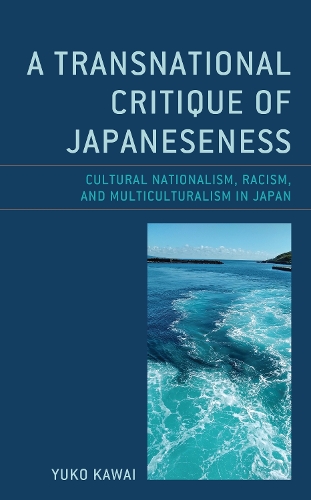 A Transnational Critique of Japaneseness: Cultural Nationalism, Racism, and Multiculturalism in Japan.
