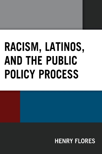Racism, Latinos, and the Public Policy Process.
