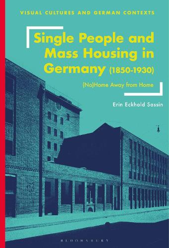 Single People and Mass Housing in Germany, 1850 - 1930: (No)Home Away from Home.