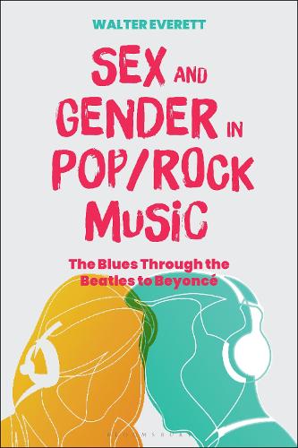 Sex and Gender in Pop/Rock Music: The Blues Through the Beatles to Beyonce.