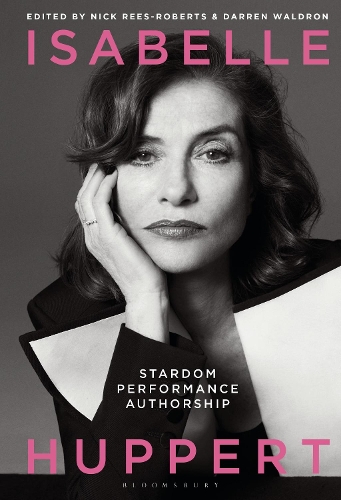 Isabelle Huppert: Stardom, Performance, Authorship.