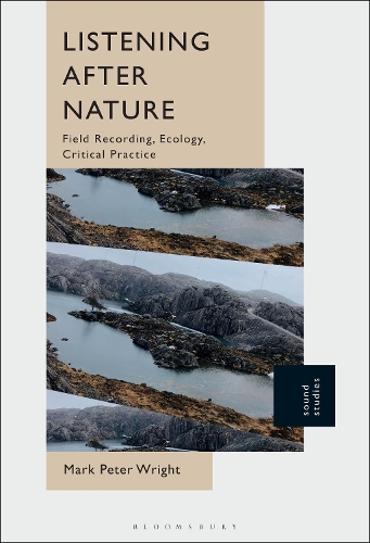 Listening After Nature: Field Recording, Ecology, Critical Practice.