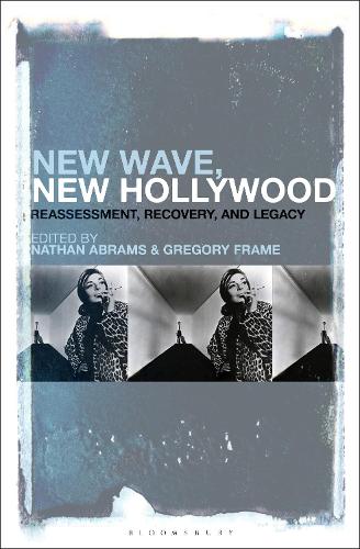 New Wave, New Hollywood: Reassessment, Recovery, and Legacy.