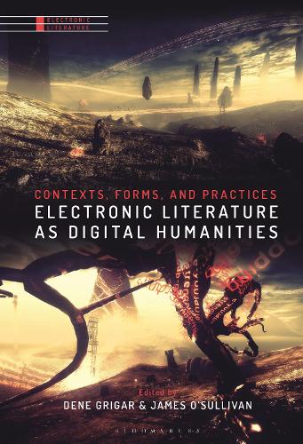 Electronic Literature as Digital Humanities: Contexts, Forms, and Practices.