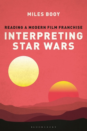 Interpreting Star Wars: Reading a Modern Film Franchise.