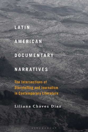Latin American Documentary Narratives: The Intersections of Storytelling and Journalism in Contemporary Literature.