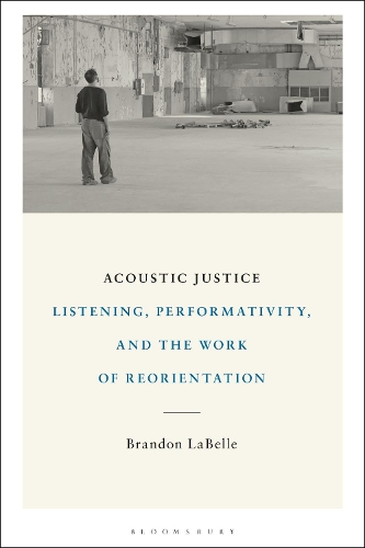 Acoustic Justice: Listening, Performativity, and the Work of Reorientation.