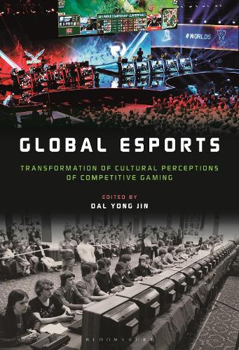 Global esports: Transformation of Cultural Perceptions of Competitive Gaming.