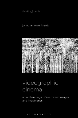 Videographic Cinema: An Archaeology of Electronic Images and Imaginaries.