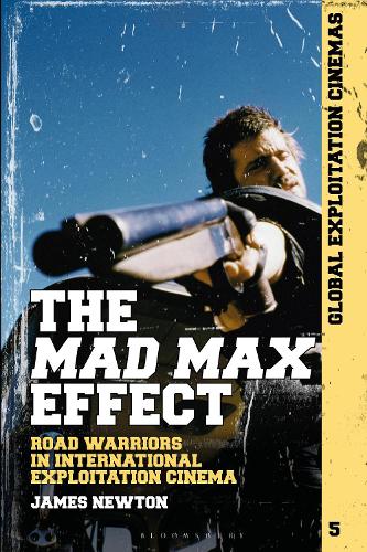 The Mad Max Effect: Road Warriors in International Exploitation Cinema.