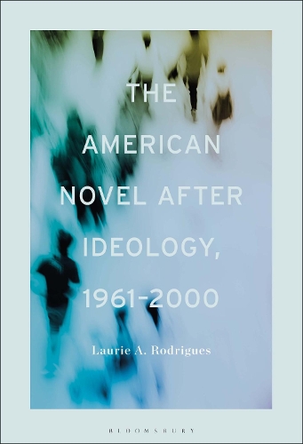 The American Novel After Ideology, 1961-2000.