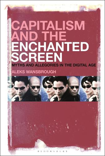 Capitalism and the Enchanted Screen: Myths and Allegories in the Digital Age.