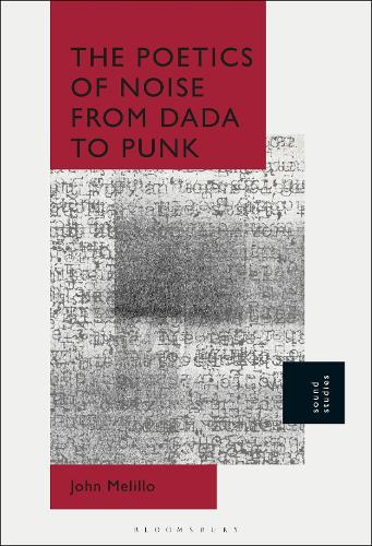 The Poetics of Noise from Dada to Punk.