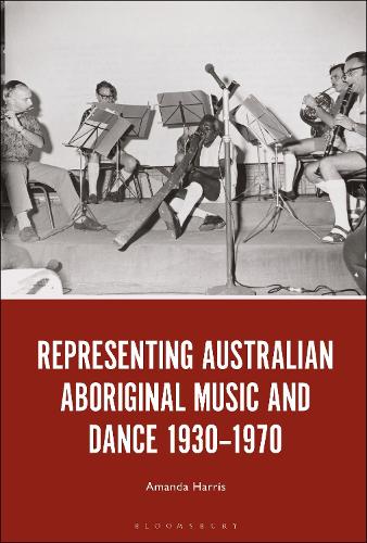 Representing Australian Aboriginal Music and Dance 1930-1970.