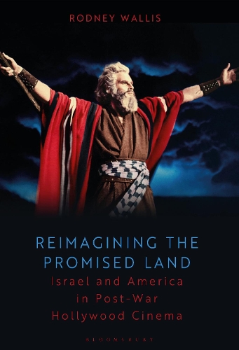Reimagining the Promised Land: Israel and America in Post-war Hollywood Cinema.