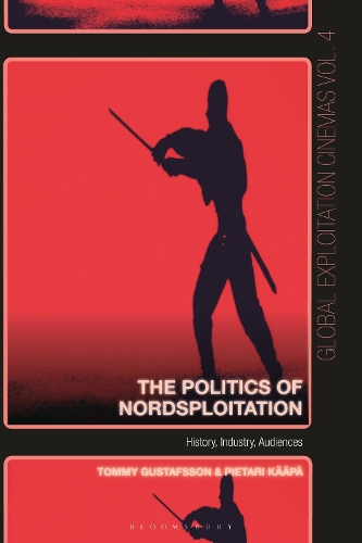 The Politics of Nordsploitation: History, Industry, Audiences.