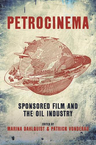 Petrocinema: Sponsored Film and the Oil Industry.