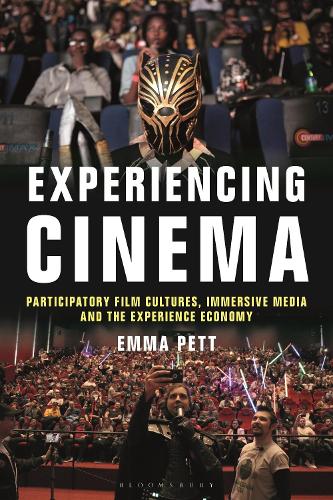 Experiencing Cinema: Participatory Film Cultures, Immersive Media and the Experience Economy.