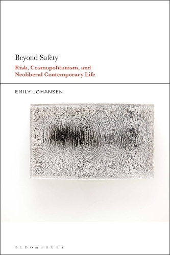 Beyond Safety: Risk, Cosmopolitanism, and Neoliberal Contemporary Life.
