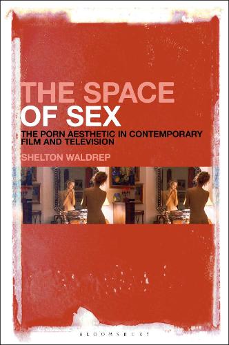 The Space of Sex: The Porn Aesthetic in Contemporary Film and Television.