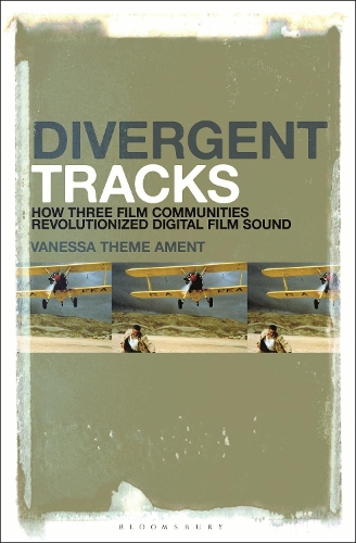 Divergent Tracks: How Three Film Communities Revolutionized Digital Film Sound.