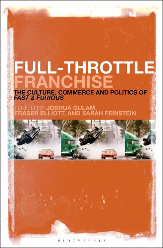 Full-Throttle Franchise: The Culture, Business and Politics of Fast & Furious.