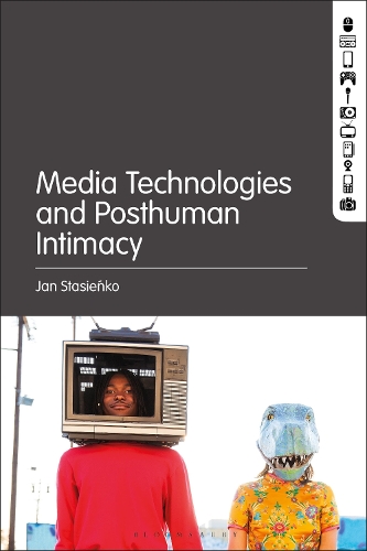 Media Technologies and Posthuman Intimacy.