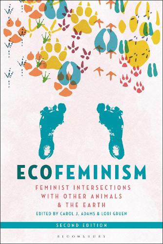 Ecofeminism, Second Edition: Feminist Intersections with Other Animals and the Earth. 2nd edition