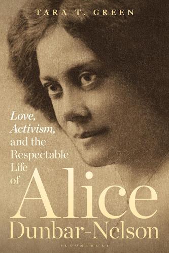 Love, Activism, and the Respectable Life of Alice Dunbar-Nelson.