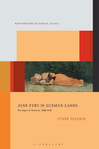 Jane Eyre in German Lands: The Import of Romance, 1848-1918.
