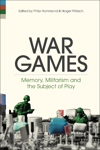 War Games: Memory, Militarism and the Subject of Play.