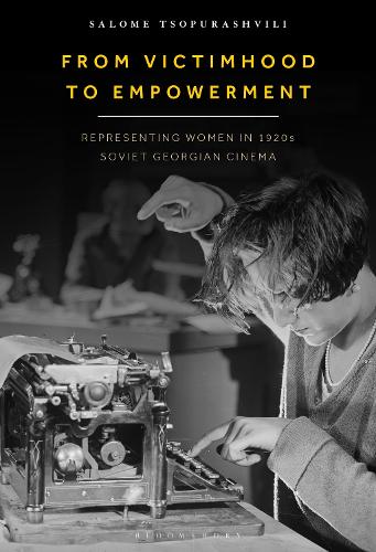 From Victimhood to Empowerment: Representing Women in 1920s Soviet Georgian Cinema.