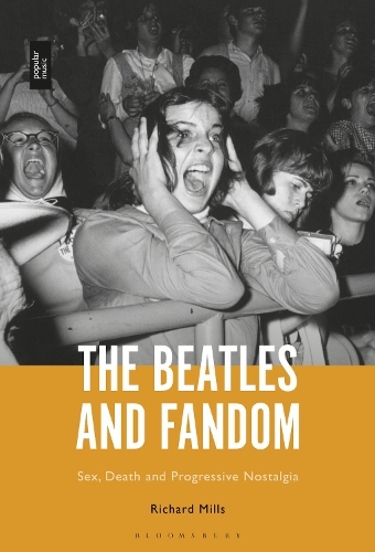 The Beatles and Fandom: Sex, Death and Progressive Nostalgia.
