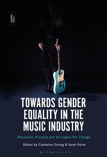 Towards Gender Equality in the Music Industry: Education, Practice and Strategies for Change.