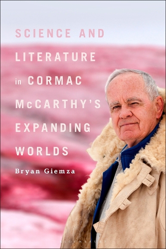 Science and Literature in Cormac McCarthy's Expanding Worlds.