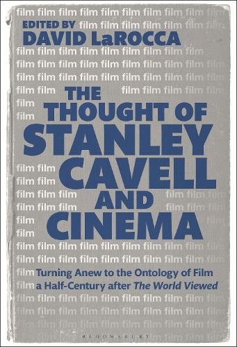 The Thought of Stanley Cavell and Cinema: Turning Anew to the Ontology of Film a Half-Century after The World Viewed.