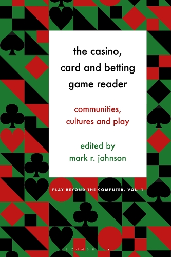 The Casino, Card and Betting Game Reader: Communities, Cultures and Play.