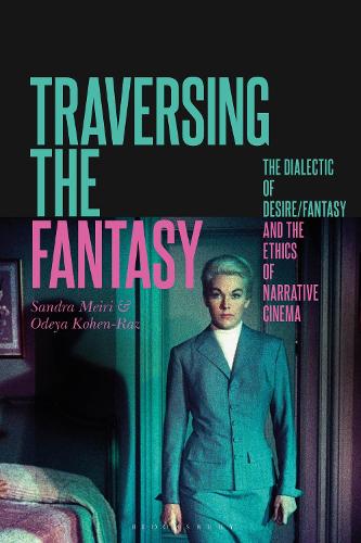 Traversing the Fantasy: The Dialectic of Desire/Fantasy and the Ethics of Narrative Cinema.