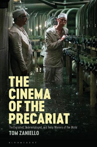 The Cinema of the Precariat: The Exploited, Underemployed, and Temp Workers of the World.