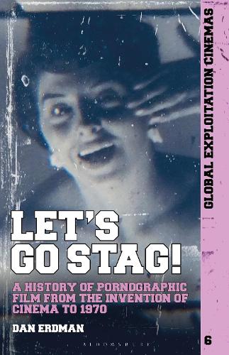 Let's Go Stag!: A History of Pornographic Film from the Invention of Cinema to 1970.