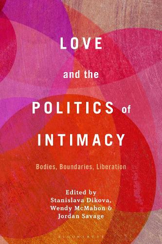 Love and the Politics of Intimacy: Bodies, Boundaries, Liberation.