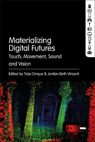 Materializing Digital Futures: Touch, Movement, Sound and Vision.