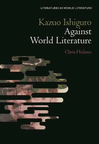 Kazuo Ishiguro Against World Literature.