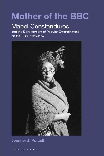 Mother of the BBC: Mabel Constanduros and the Development of Popular Entertainment on the BBC, 1925-57.