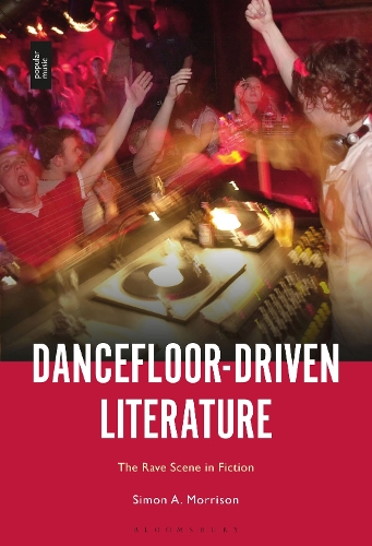 Dancefloor-Driven Literature: The Rave Scene in Fiction.