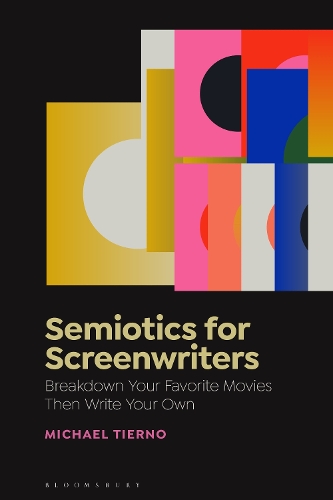 Semiotics for Screenwriters: Break Down Your Favorite Movies Then Write Your Own.