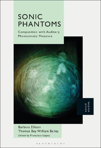 Sonic Phantoms: Composition with Auditory Phantasmatic Presence.
