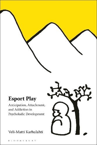 Esport Play: Anticipation, Attachment, and Addiction in Psycholudic Development.