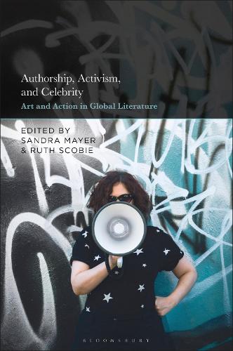 Authorship, Activism and Celebrity: Art and Action in Global Literature.