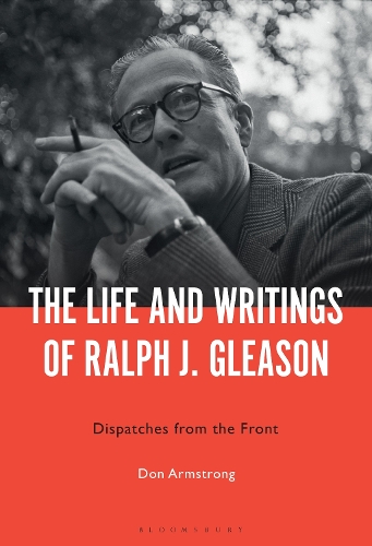 The Life and Writings of Ralph J. Gleason: Dispatches from the Front.